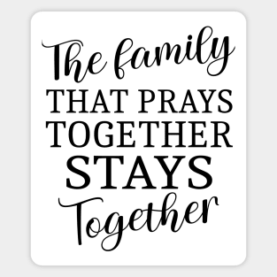 The family that prays together stays together | Family reunion quotes Magnet